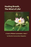Healing Breath, The Wind of Life: A 'Seeds of Wisdom' presentation - Book 1 1495456706 Book Cover