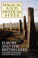 Magical and Mystical Sites: Europe and the British Isles 0933999445 Book Cover