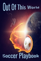 Out Of This World: Soccer Playbook B08B38YJKW Book Cover