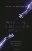 Is Artificial Intelligence Racist?: The Ethics of AI and the Future of Humanity 1350374466 Book Cover