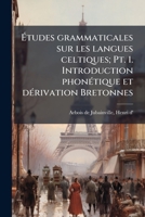 Études grammaticales sur les langues celtiques; Pt. 1. Introduction phonétique et dérivation Bretonnes 117245079X Book Cover