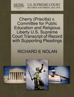 Cherry (Priscilla) v. Committee for Public Education and Religious Liberty U.S. Supreme Court Transcript of Record with Supporting Pleadings 1270561324 Book Cover