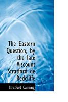 The Eastern Question, by the Late Viscount Stratford de Redcliffe 1017313210 Book Cover