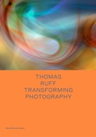 Thomas Ruff: Transforming Photography 1644230178 Book Cover