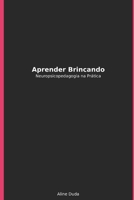 Aprender Brincando: Neuropsicopedagogia na Prática (Portuguese Edition) B0G5DHK55G Book Cover
