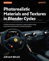 Photorealistic Materials and Textures in Blender Cycles: Create impressive production-ready projects using one of the most powerful rendering engines 1805129635 Book Cover