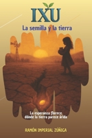 IXU - La semilla y la tierra (Saga IXU) (Spanish Edition) B0FRSVNS3F Book Cover