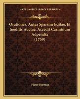 Orationes, Antea Sparsim Editae, Et Ineditis Auctae, Accedit Carminum Adpendix (1759) 1166202321 Book Cover