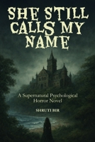 She Still Calls My Name: A Psychological Supernatural Ghost Story B0GY87786B Book Cover