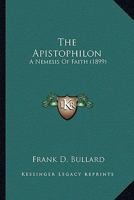 The Apistophilon a Nemesis of Faith 0548620571 Book Cover