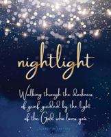 Nightlight : Walking Through the Darkness of Grief Guided by the Light of the God Who Loves You 173529070X Book Cover