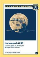 Unmanned Airlift: A Viable Option for Meeting the Strategic Airlift Shortfall: CADRE Paper No. 18 1479196800 Book Cover