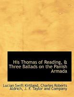 Thomas Deloney: His Thomas of Reading: And Three Ballads On the Spanish Armada 1018378529 Book Cover