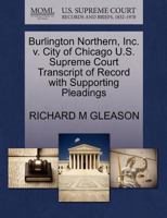 Burlington Northern, Inc. v. City of Chicago U.S. Supreme Court Transcript of Record with Supporting Pleadings 1270587986 Book Cover