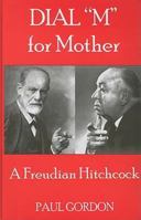 Dial "M" for Mother: A Freudian Hitchcock 0838641334 Book Cover
