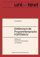 Einfuhrung in Die Programmiersprache FORTRAN IV: Anleitung Zum Selbstudium Skriptum Fur Horer Aller Fachrichtungen AB 1. Semester 352803307X Book Cover