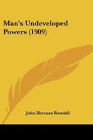 Man's Undeveloped Powers 1272957233 Book Cover