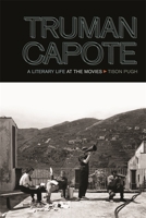 Truman Capote: A Literary Life at the Movies (The South on Screen) 0820346691 Book Cover