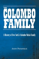 The Colombo Family: A History of New York's Colombo Mafia Family 0228826616 Book Cover