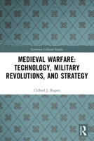 Medieval Warfare: Military Revolutions, Strategy, and Tactics 1032508523 Book Cover