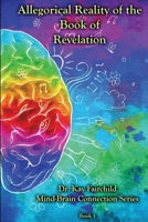 Mind/Brain Connection - Allegorical Reality of the Book of Revelation 1716133114 Book Cover