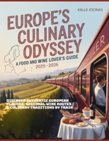 Europe’s Culinary Odyssey: A Food and Wine Lover’s Guide 2025–2026: Discover Authentic European Flavors, Regional Wine Routes & Culinary Traditions by Train B0FRYSHZM7 Book Cover