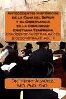 Antecedentes Hist�ricos de la Cena del Se�or Y Su Observancia En La Comunidad Cristiana Temprana: Conociendo Nuestras Ra�ces Judeocristianas. Vol. 4 1537732897 Book Cover