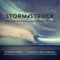 Storm Struck: When Supercharged Winds Slammed Northwest Michigan 1943995001 Book Cover