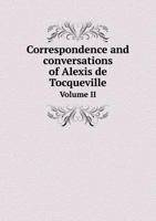 Correspondence and Conversations of Alexis de Tocqueville, Vol. 2 of 2: With Nassau William Senior; From 1834 to 1859 5518705514 Book Cover