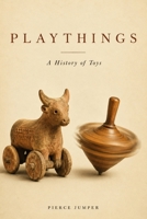 Playthings: A History of Toys B0H1C6K52G Book Cover