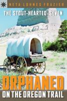 The Stout-Hearted Seven: Orphaned on the Oregon Trail (Sterling Point Books) 0914019228 Book Cover