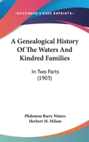 A Genealogical History Of The Waters And Kindred Families: In Two Parts 1015525210 Book Cover