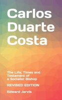 Carlos Duarte Costa: The Life, Times and Testament of a Socialist Bishop - Revised Edition B0FP4N8WV3 Book Cover