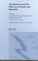 Tax Systems and Tax Reforms in South and East Asia (Routledge International Studies in Money and Banking) 0415512441 Book Cover