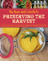 The Farm Girl's Guide to Preserving the Harvest: How to Can, Freeze, Dehydrate, and Ferment Your Garden's Goodness 1493036645 Book Cover