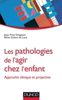 Les pathologies de l'agir chez l'enfant - Approche clinique et projective: Approche clinique et projective 2100582860 Book Cover
