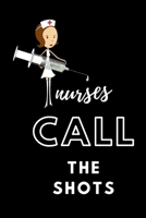 Nurses Call The Shots: Cute Nurse Week Thank You Appreciation Birthday Gift Idea Nurse Day: Inspirational journal 6*9 120 pages 167913986X Book Cover