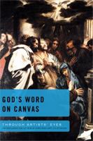 God’s Word on Canvas: An Exploration of Bible-inspired Art—6 Studies 0784724865 Book Cover