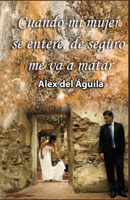 Cuando mi mujer se entere, de seguro me va a matar B0BKRX6SSR Book Cover