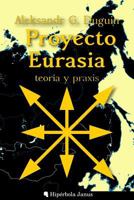 Proyecto Eurasia: Teor�a Y Praxis 153507356X Book Cover