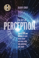 The Art of Perception: How to 10X Your Business to Make Money Faster and Easier While Fully Protecting Your Assets 1949873986 Book Cover