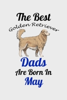 The Best Golden Retriever Dads Are Born In May: Unique Notebook Journal For Golden Retriever Owners and Lovers, Funny Birthday NoteBook Gift for ... Pages for College, School, Home  & Work . B083XTH3SP Book Cover