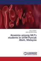 Anaemia among MLT's students in UiTM Puncak Alam, Malaysia 3659510904 Book Cover
