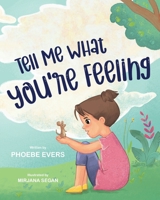 Tell Me What You’re Feeling: A Fun and Engaging Story about Feelings and Emotions 176424415X Book Cover