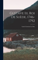Gustave Iii, Roi De Suède, 1746-1792 1017610150 Book Cover