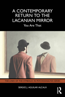 A Contemporary Return to the Lacanian Mirror: You Are That 1041074662 Book Cover