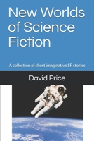 New Worlds of Science Fiction: A collection of short imaginative SF stories B08BDZ5HJ9 Book Cover