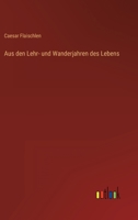 Aus den Lehr- und Wanderjahren des Lebens 3368499602 Book Cover