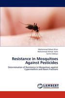 Resistance in Mosquitoes Against Pesticides: Determination of Resistance in Mosquitoes against Cypermethrin and Neem Fractions 3659224367 Book Cover