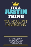 It's A Justin Thing You Wouldn't Understand Small (6x9) Wide Ruled Notebook: A cute book to write in for any book lovers, doodle writers and budding authors! 1706044844 Book Cover